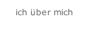 ich über mich